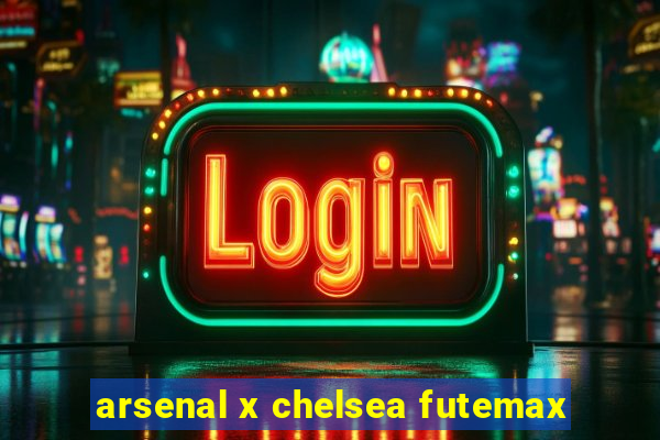 arsenal x chelsea futemax